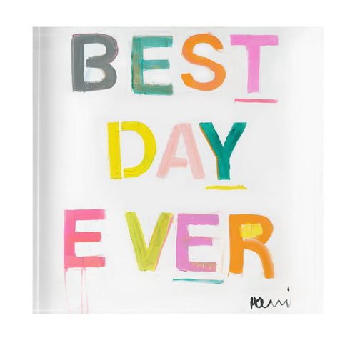 Best Day Ever Block of Love by Kerri Rosenthal. Blocks of Love are signed, mini editions of Kerri Rosenthal's word artwork mounted on 3/4" plexiglass acrylic block