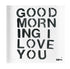 Good Morning I Love you Block of Love by Kerri Rosenthal. Blocks of Love are signed, mini editions of Kerri Rosenthal's word artwork mounted on 3/4" plexiglass acrylic block.