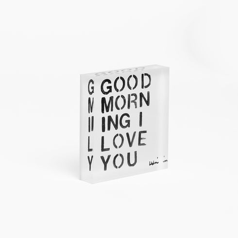Good Morning I Love you Block of Love by Kerri Rosenthal. Blocks of Love are signed, mini editions of Kerri Rosenthal's word artwork mounted on 3/4" plexiglass acrylic block.