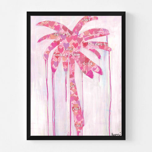 Where Love Grows art print: a palm tree built from layers of pink, coral and lavender hearts with the words love, beauty, strength and compassion, on a pale pink ground with pink paint drips, in a black frame