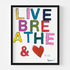 And Love Art Print, "Live, Breathe & ❤️" word wall art print framed in black wood frame modern contemporary by Kerri Rosenthal