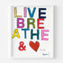 And Love Art Print, "Live, Breathe & ❤️" word wall art print framed in white wood frame modern contemporary by Kerri Rosenthal