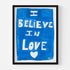 "I believe in love" white word wall art with blue background black framed original artwork by Kerri Rosenthal,
