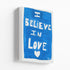 "I believe in love" white word wall art with blue background wrapped canvas original artwork by Kerri Rosenthal,