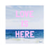 Love Is Here Beach Square Art Print Pink