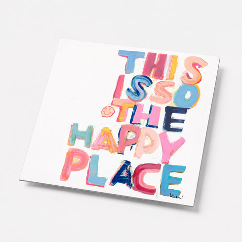 Word art by Kerri Rosenthal, featuring the phrase 'THIS IS SO THE HAPPY PLACE' in large, colorful hand-painted letters, mounted on outdoor aluminum.