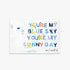 You're My Sunny Day Art Print