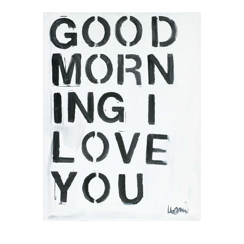 Positive, vibrant, love word wall art for any decor, the "Good morning I love you" Black and white painted by Kerri Rosenthal