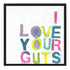 I Love Your Guts colorful word art print by Kerri Rosenthal - Unique artwork for living room wall decor