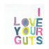 I Love Your Guts colorful word art print by Kerri Rosenthal - Unique artwork for living room wall decor