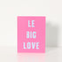 Pink Le Big Love greeting card