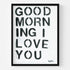 Positive, vibrant, love word wall art for any decor, the "Good morning I love you" Black framed artwork by Kerri Rosenthal