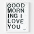 Positive, vibrant, love word wall art for any decor, the "Good morning I love you" Black and white framed artwork by Kerri Rosenthal