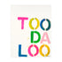 Too Da Loo colorful word art print Artwork by Kerri Rosenthal - Unique artwork for living room wall decor